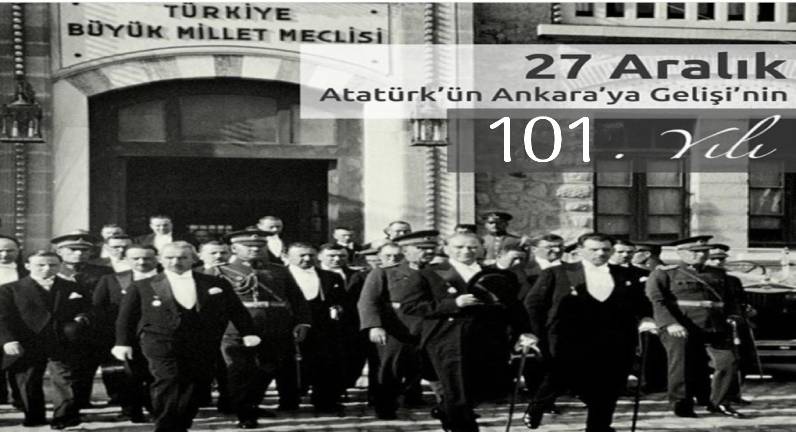 ATATÜRK’ÜN ANKARA’YA GELİŞİNİN 101. YIL DÖNÜMÜNÜ KUTLUYORUZ